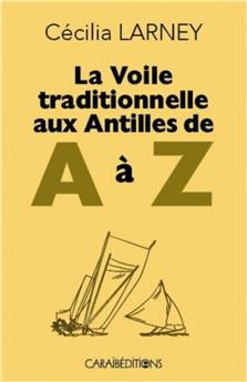 LA VOILE TRADITIONNELLE AUX ANTILLES DE A à Z