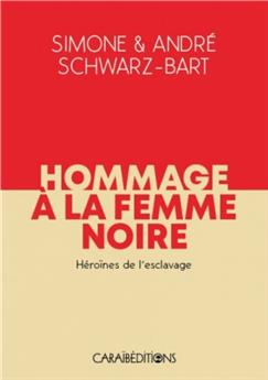 HOMMAGE A LA FEMME NOIRE. HEROINES DE L ESCLAVAGE - TOME 1