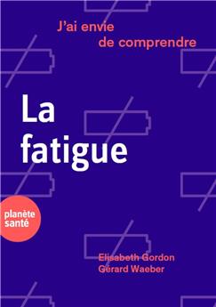 J´AI ENVIE DE COMPRENDRE  LA FATIGUE