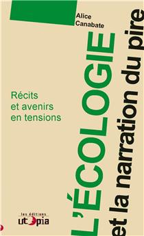 L´ÉCOLOGIE ET LA NARRATION DU PIRE : RÉCITS ET A-VENIRS EN TENSIONS