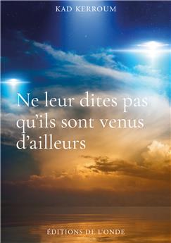 NE LEUR DITES PAS QU´ILS SONT VENUS D´AILLEURS