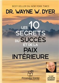 LES DIX SECRETS DU SUCCÈS ET DE LA PAIX INTÉRIEURE.
