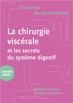 J´AI ENVIE DE COMPRENDRE... LA CHIRURGIE VISCÉRALE