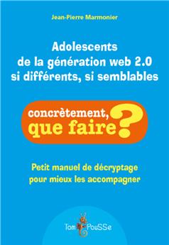 ADOLESCENTS DE LA GÉNÉRATION WEB 2.0 : SI DIFFÉRENTS, SI SEMBLABLES