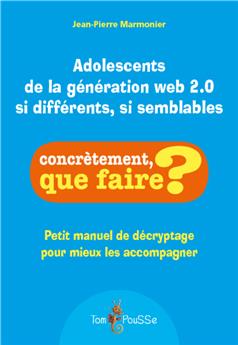 ADOLESCENTS DE LA GÉNÉRATION WEB 2.0 : SI DIFFÉRENTS, SI SEMBLABLES