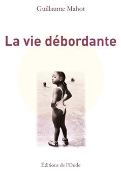 LA VIE DÉBORDANTE