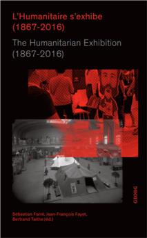 L’HUMANITAIRE S’EXHIBE (1867-2016) - THE HUMANITARIAN EXHIBITION (1867-2016)