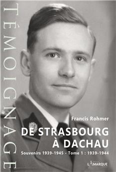 DE STRASBOURG À DACHAU. SOUVENIRS 1939-1945 - TOME 1 : 1939-1944.