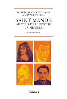 SAINT-MANDÉ AU COEUR DE L´HISTOIRE CRIMINELLE. DU SURINTENDANT FOUQUET À L´HYPER CASHER