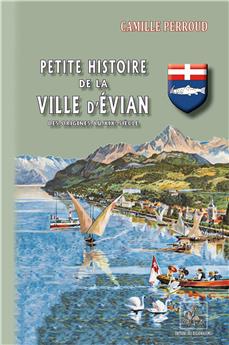 PETITE HISTOIRE DE LA VILLE D’ÉVIAN (DES ORIGINES AU XIXème SIÈCLE)