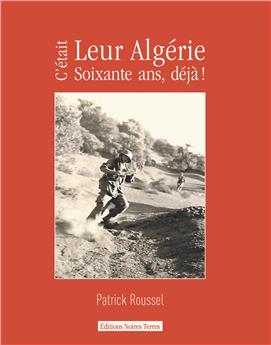 C´ÉTAIT LEUR ALGÉRIE, 60 ANS DÉJÀ !