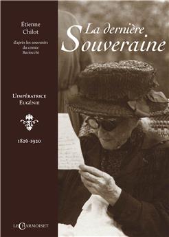LA DERNIÈRE SOUVERAINE : L´IMPÉRATRICE EUGÉNIE (1826-1920)