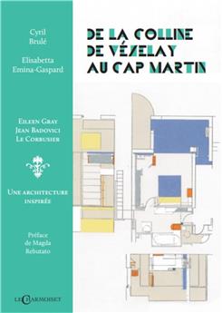 DE LA COLINE DU VÉZELAY AU CAP MARTIN : EILEEN GRAY, JEAN BADOVICI, LE CORBUSIER, UNE ARCHITECTURE INSPIRÉE