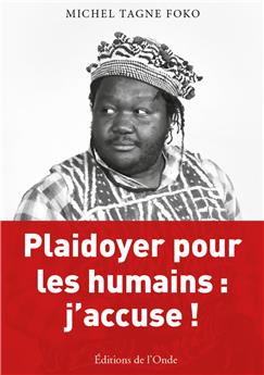 PLAIDOYER POUR LES HUMAINS : J´ACCUSE !