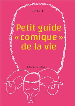 PETIT GUIDE «Â COMIQUEÂ » DE LA VIE