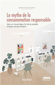 LE MYTHE DE LA CONSOMMATION RESPONSABLE.