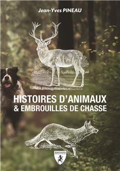 HISTOIRES D’ANIMAUX ET EMBROUILLES DE CHASSE