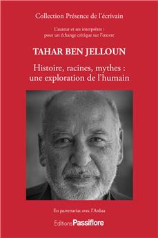 TAHAR BEN JELLOUN : HISTOIRE, RACINES, MYTHES : UNE EXPLORATION DE L´HUMAIN