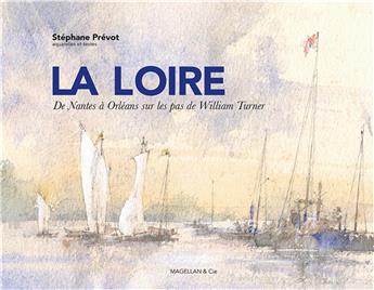 LA LOIRE, DE NANTES À ORLÉANS SUR LES PAS DE WILLIAM TURNER