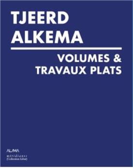 TJEERD ALKEMA - VOLUMES & TRAVAUX PLATS
