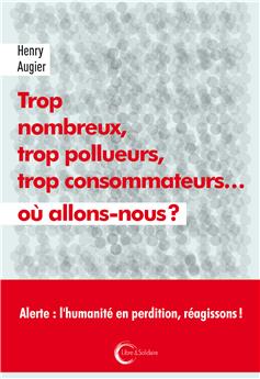 TROP NOMBREUX, TROP POLLUEURS, TROP CONSOMMATEURS… OÙ ALLONS-NOUS ?