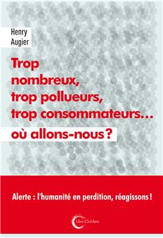 TROP NOMBREUX, TROP POLLUEURS, TROP CONSOMMATEURS… OÙ ALLONS-NOUS ?