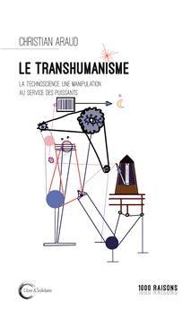 LE TRANSHUMANISME : LA TECHNOSCIENCE AU SERVICE DES PUISSANTS
