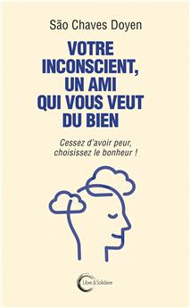 VOTRE INCONSCIENT, UN AMI QUI VOUS VEUT DU BIEN