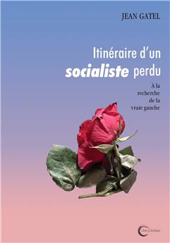 ITINÉRAIRE D’UN SOCIALISTE PERDU