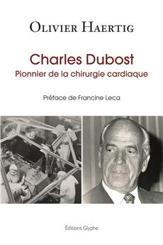 CHARLES DUBOST, PIONNIER DE LA CHIRURGIE CARDIAQUE