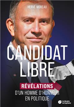 CANDIDAT LIBRE : REVELATIONS D´UN HOMME D´HONNEUR EN POLITIQUE
