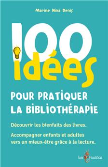 100 IDÉES POUR PRATIQUER LA BIBLIOTHÉRAPIE