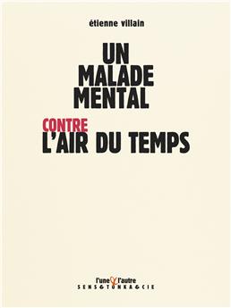 UN MALADE MENTAL CONTRE L´AIR DU TEMPS.