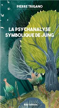 LA PSYCHANALYSE SYMBOLIQUE DE JUNG