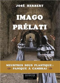 IMAGO PRELATI : MEURTRES SOUS PLASTIQUE, PANIQUE A CAMBRAI