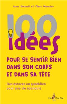 100 IDÉES POUR SE SENTIR BIEN DANS SON CORPS ET DANS SA TÊTE