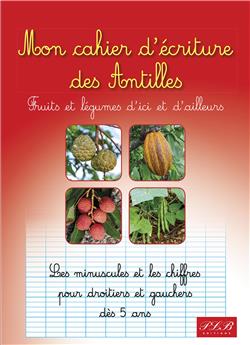 MON CAHIER D´ECRITURES DES ANTILLES : FRUITS ET LEGUMES D´ICI ET D´AILLEURS