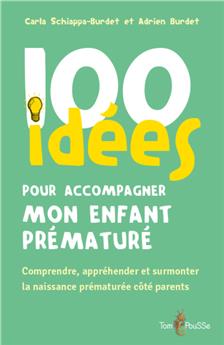 100 IDÉES POUR ACCOMPAGNER MON ENFANT PRÉMATURÉ