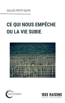 CE QUI NOUS EMPÊCHE OU LA VIE SUBIE