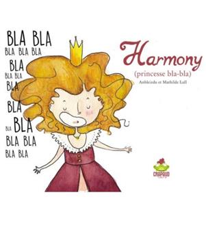 HARMONY, PRINCESSE BLA-BLA.