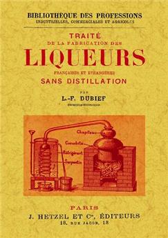 TRAITÉ DE LA FABRICATION DES LIQUEURS FRANÇAISES ET ÉTRANGÈRES