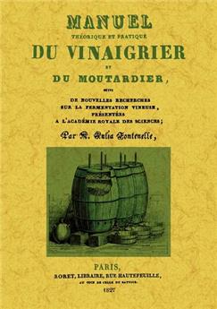 MANUEL THÉORIQUE ET PRATIQUE DU VINAGRIER ET DU MOUTARDIER