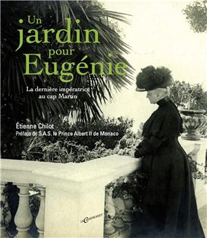 UN JARDIN POUR EUGENIE : LE DERNIERE IMPERATRICE AU CAP MARTIN