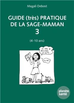 GUIDE (TRÈS) PRATIQUE DE LA SAGE-MAMAN 3 (4 À 10 ANS).