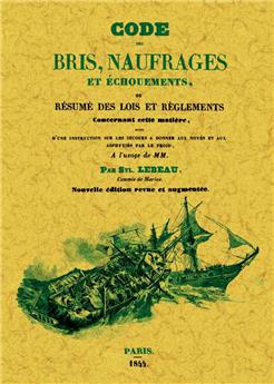 CODE DES BRIS, NAUFRAGES ET ECHOUEMENTS OU RESUME DES LOIS ET RÈGLEMENTS