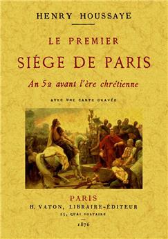 LE PREMIER SIÈGE DE PARIS : AN 52 AVANT L'ERE CHRÉTIENNE