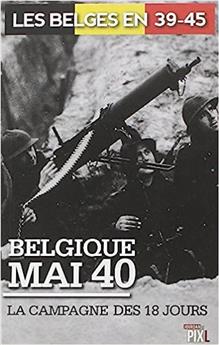BELGIQUE MAI 40 : LA CAMPAGNE DES 18 JOURS