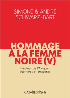 HOMMAGE À LA FEMME NOIRE - HÉROÏNES DE L´AFRIQUE : GUERRIÈRES ET AMAZONES - TOME 5