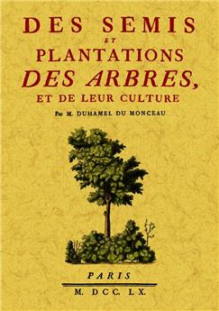 DES SEMIS ET PLANTATIONS DES ARBRES, ET DE LEUR CULTURE