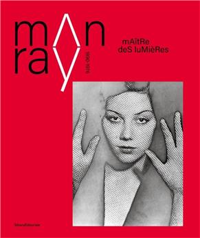 MAN RAY (1890 - 1976) : MAÎTRE DES LUMIÈRES